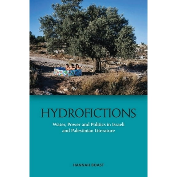 Hydrofictions: Water, Power and Politics in Israeli and Palestinian Literature, (Paperback)