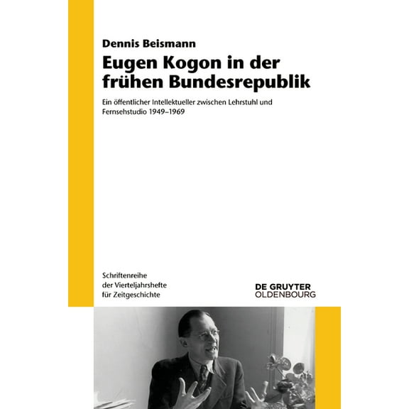 Schriftenreihe Der Vierteljahrshefte Für Eugen Kogon in Der Frühen Bundesrepublik: Ein Öffentlicher Intellektueller Zwischen Lehrstuhl Und Fernsehstudio 1949-196, Book 121, (Paperback)