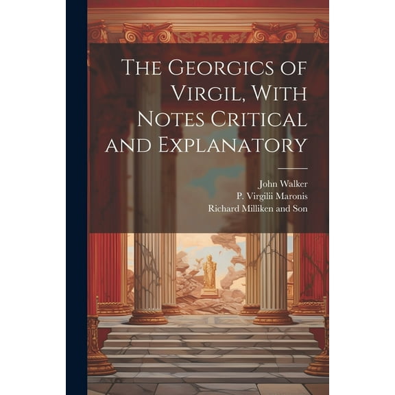 The Georgics of Virgil, With Notes Critical and Explanatory (Paperback)