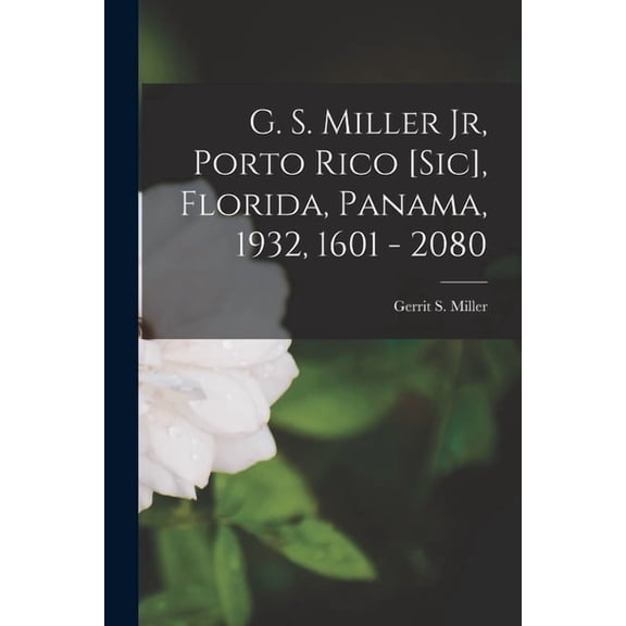 G. S. Miller Jr, Porto Rico [sic], Florida, Panama, 1932, 1601 - 2080, (Paperback)