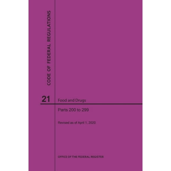 Code of Federal Regulations Title 21, Food and Drugs, Parts 200-299, 2020 (Paperback)
