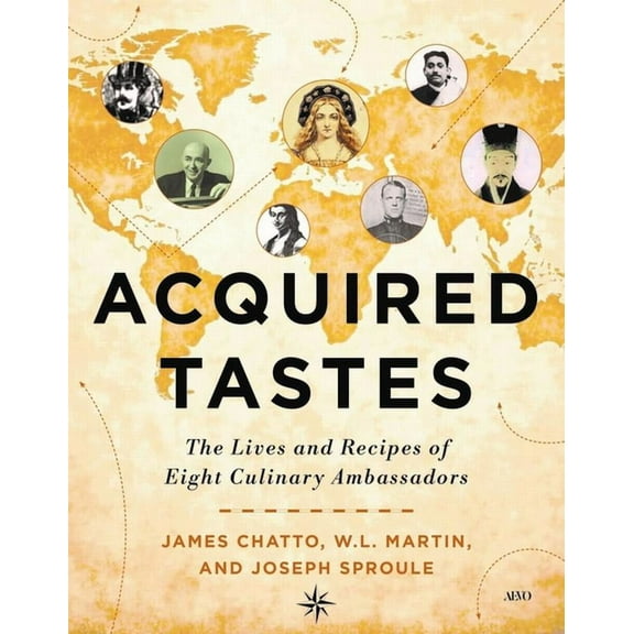 Acquired Tastes: The Lives and Recipes of Eight Culinary Ambassadors, (Hardcover)