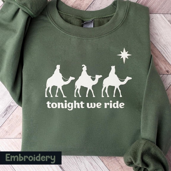 Embroidered Tonight We Ride Christmas Outfit: Christian Gift Three Wise Men Shirt Faith Tees Christmas Gift, Faith Christmas Sweatshirt