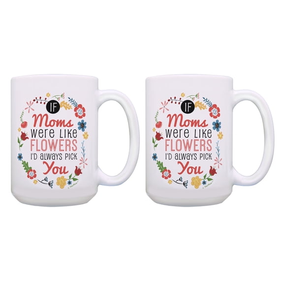 ThisWear Mom Presents If Moms Were Like Flowers I'd Always Pick You 2 Pack 15oz Coffee Mugs Multi