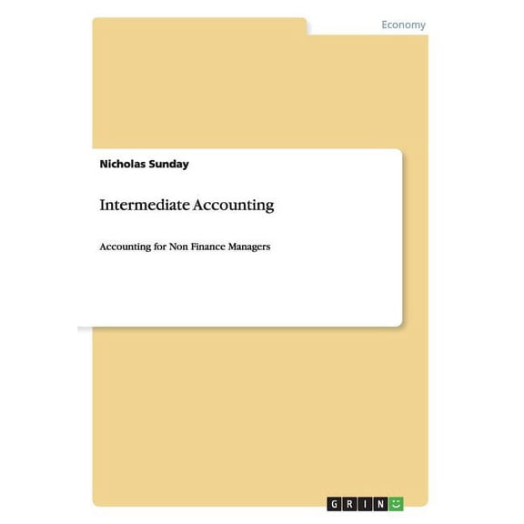 Intermediate Accounting : Accounting for Non Finance Managers (Paperback)