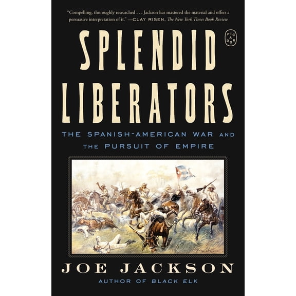Splendid Liberators: The Spanish-American War and the Pursuit of Empire, (Paperback)