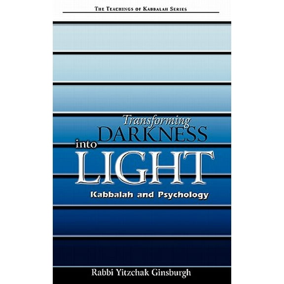 Teachings of Kabbalah: Transforming Darkness Into Light: Kabbalah and Pyschology (Hardcover)