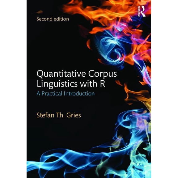 Quantitative Corpus Linguistics with R: A Practical Introduction (Paperback)