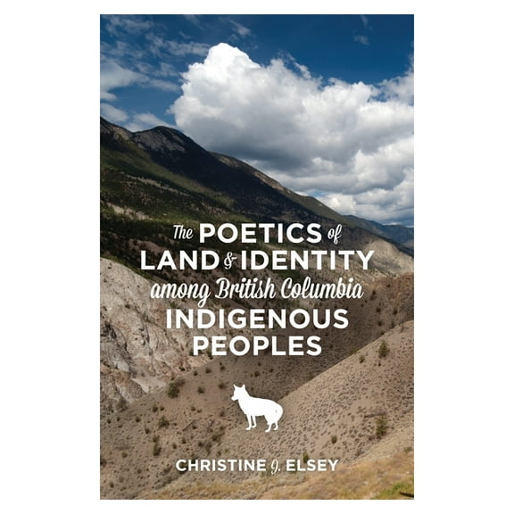 The Poetics of Land and Identity Among British Columbia Indigenous Peoples (Paperback)