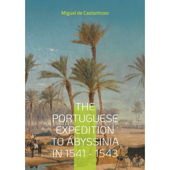 The portuguese expedition to Abyssinia in 1541 - 1543, (Paperback)