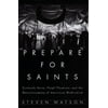 Prepare for Saints : Gertrude Stein, Virgil Thomson, and the Mainstreaming of American Modernism, Used [Hardcover]