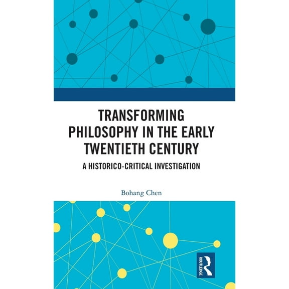 Transforming Philosophy in the Early Twentieth Century: A Historico-Critical Investigation, (Hardcover)