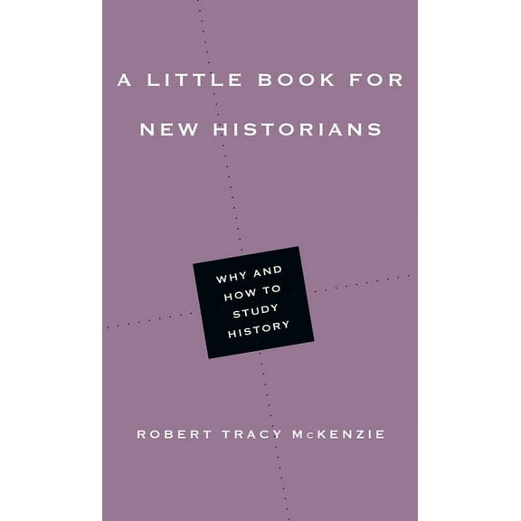 Little Books A Little Book for New Historians: Why and How to Study History, (Paperback)