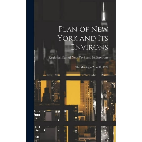 Plan of New York and Its Environs; the Meeting of May 10, 1922 (Hardcover)