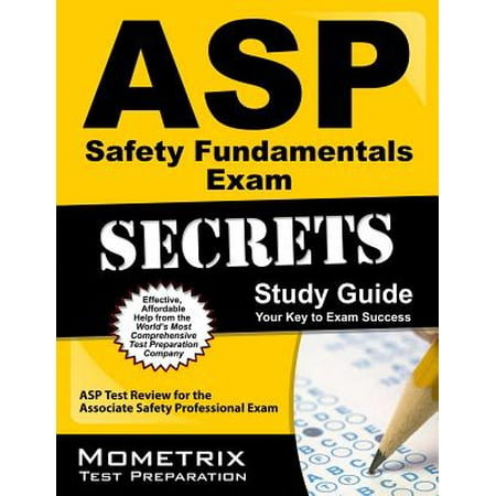 ASP Safety Fundamentals Exam Secrets Study Guide : ASP Test Review for the Associate Safety Professional