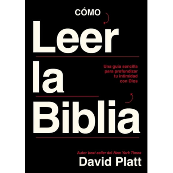 Cómo Leer la Biblia: Una Guía Sencilla para Profundizar Tu Intimidad con Dios (Paperback)