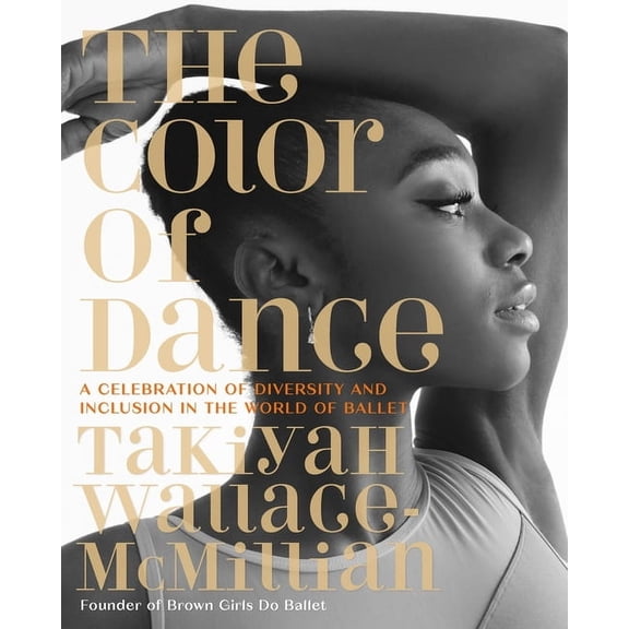 The Color of Dance: A Celebration of Diversity and Inclusion in the World of Ballet (Hardcover)