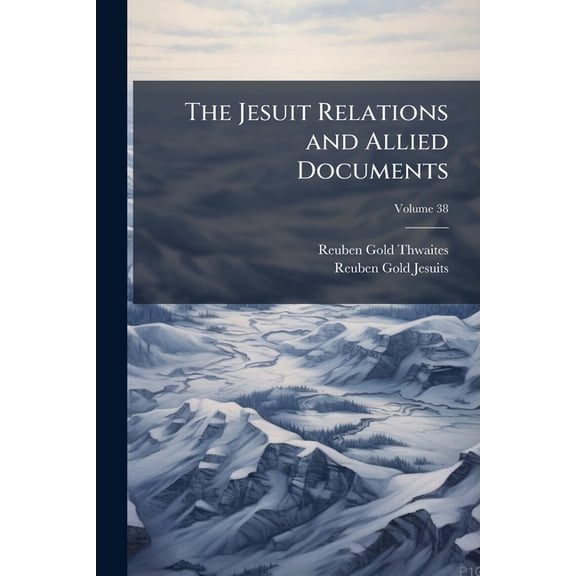 The Jesuit Relations and Allied Documents, (Paperback)