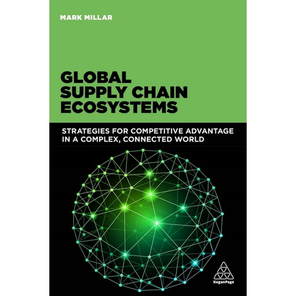 Global Supply Chain Ecosystems: Strategies for Competitive Advantage in a Complex, Connected World, (Paperback)