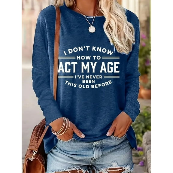 Funny Sayings Shirt for Women I Don't Know How to Act My Age T-Shirts Casual Letter Print Tee Long Sleeves Top