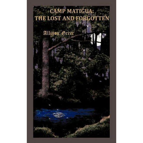Camp Matigua : The Lost and Forgotten