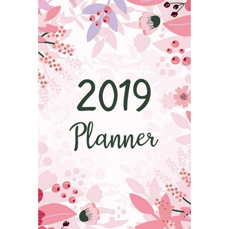 2019 Planner: A Year - 365 Daily - 52 Week - 12 Month - January 2019 to December 2019 for Academic Agenda Schedule Organizer Logbook and Journal Notebook Planners (Best Daily Academic Planner)
