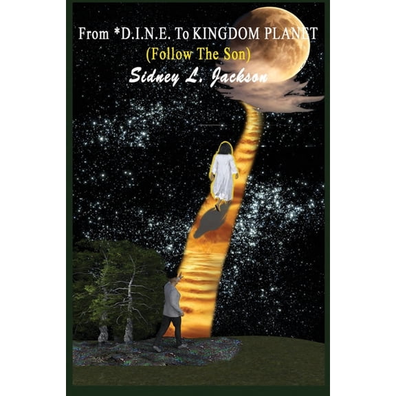 From D.I.N.E. To Kingdom Planet: Follow The Son, (Paperback)