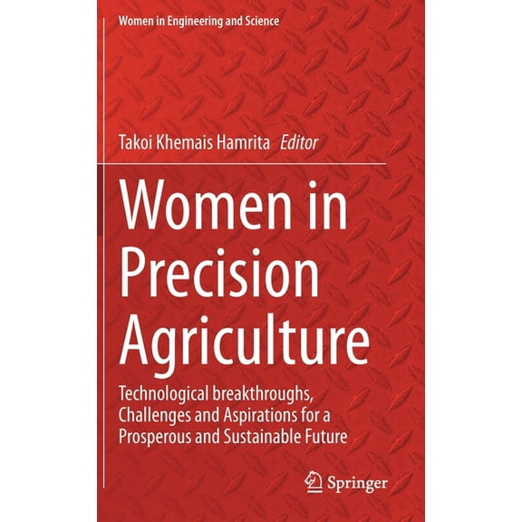 Women in Engineering and Science Women in Precision Agriculture: Technological Breakthroughs, Challenges and Aspirations for a Prosperous and Sustainable, (Hardcover)