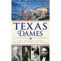 Texas Dames: Sassy and Savvy Women Throughout Lone Star History (Hardcover)