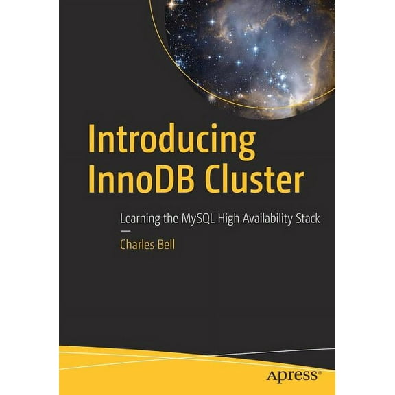 Introducing Innodb Cluster: Learning the MySQL High Availability Stack, (Paperback)