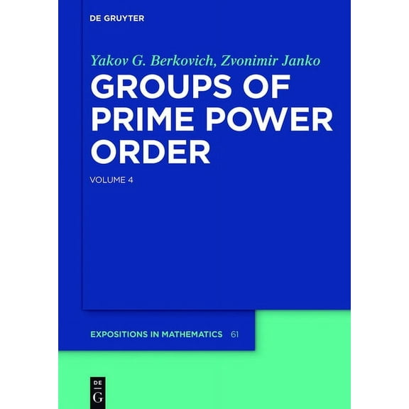 de Gruyter Expositions in Mathematics Groups of Prime Power Order. Volume 4, Book 61, (Hardcover)