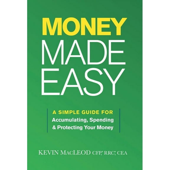 Money Made Easy: A Simple Guide for Accumulating, Spending, and Protecting Your Money, (Hardcover)