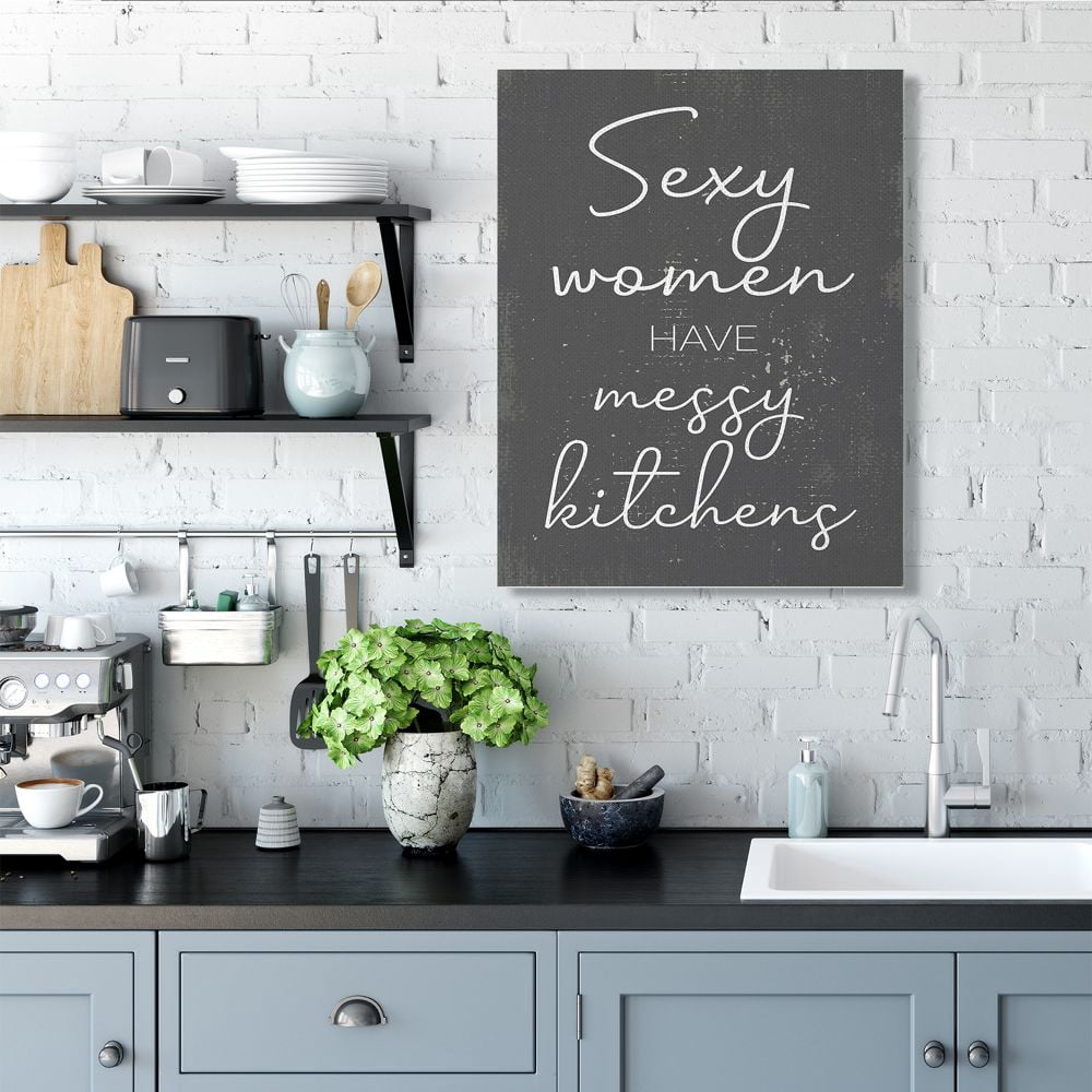 Stupell Industries Sexy Women Have Messy Kitchens Phrase Grey White Designed by Daphne Polselli