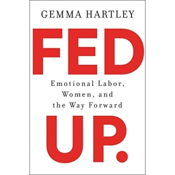 Pre-Owned Fed Up: Emotional Labor, Women, and the Way Forward, 9780062855985, 0062855980, Hardcover,