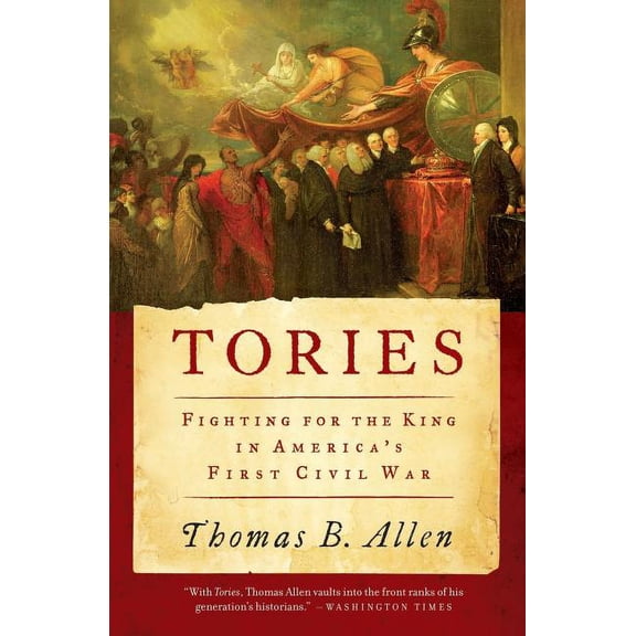 Tories: Fighting for the King in America's First Civil War, (Paperback)