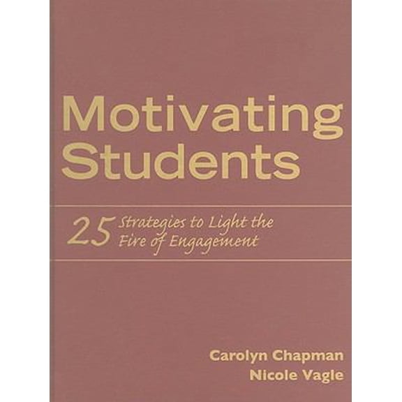 Pre-Owned Motivating Students: 25 Strategies to Light the Fire of Engagement (Hardcover) 1935249797 9781935249795