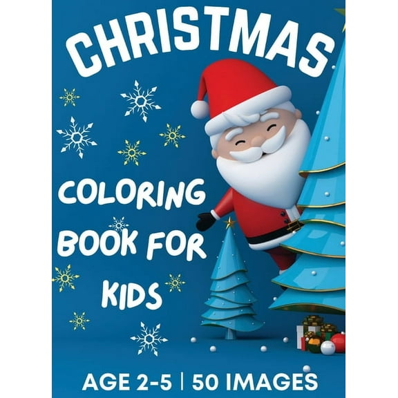 Christmas Coloring Book for Kids Ages 2-5: 50 Big, Cute and Simple Christmas Coloring Pages ǀ Cute Santa, Reindeers, (Hardcover)