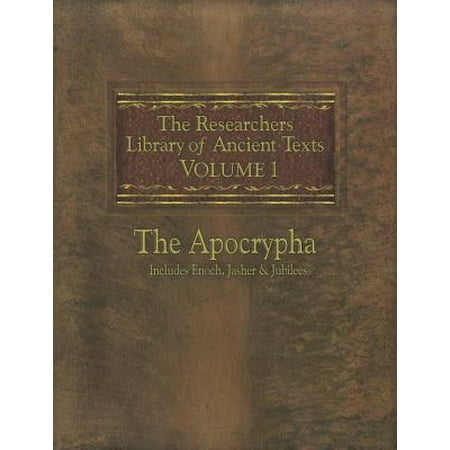 The Researchers Library of Ancient Texts : Volume One -- The Apocrypha Includes the Books of Enoch, Jasher, and Jubilees