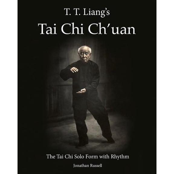 T. T. Liang's Tai Chi Chuan T. T. Liang's Tai Chi Chuan: The Tai Chi Solo Form with Rhythm, Book 1, (Paperback)