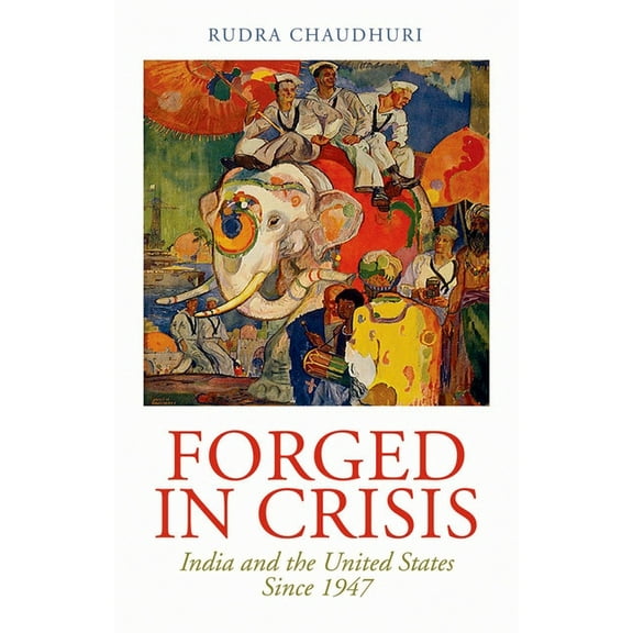 Forged in Crisis: India and the United States Since 1947, (Hardcover)