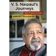 V. S. Naipaul's Journeys: From Periphery to Center (Hardcover)