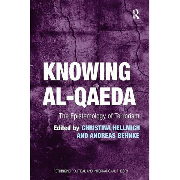 Rethinking Political and International T Knowing al-Qaeda: The Epistemology of Terrorism, (Hardcover)