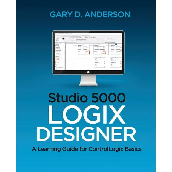 Studio 5000 Logix Designer: A Learning Guide for ControlLogix Basics, (Paperback)