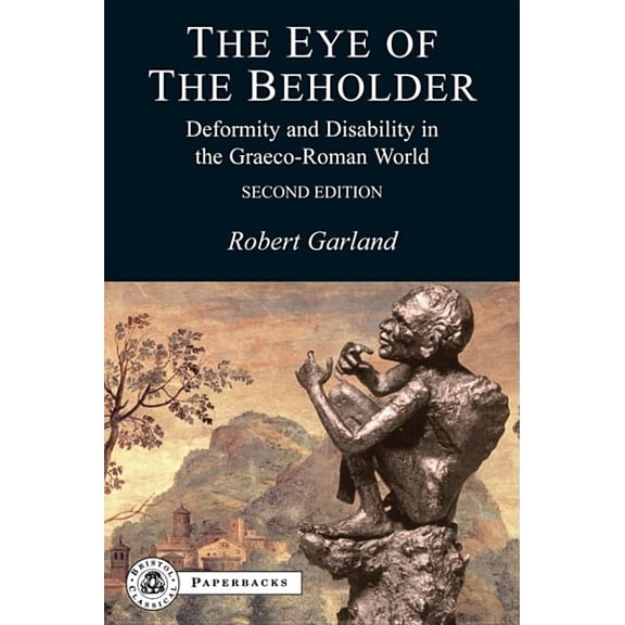 Bcpaperbacks The Eye of the Beholder: Deformity and Disability in the Graeco-Roman World, (Paperback)