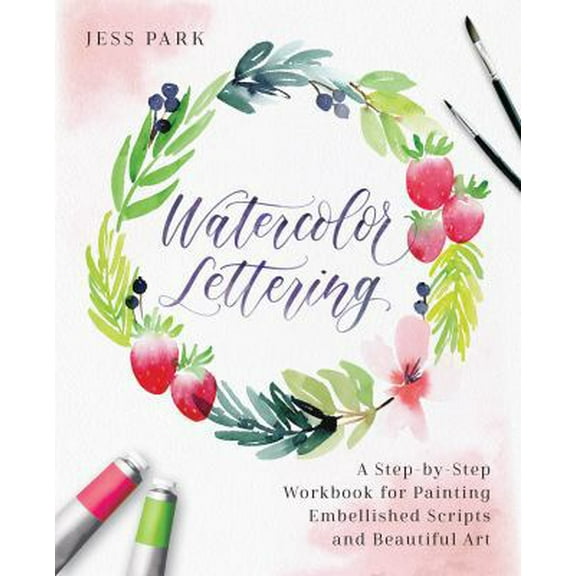 Pre-Owned Watercolor Lettering: A Step-By-Step Workbook for Painting Embellished Scripts and Beautiful Art (Paperback) 1612438342 9781612438344