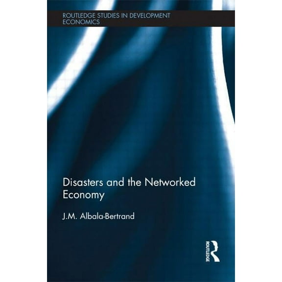 Routledge Studies in Development Economi Disasters and the Networked Economy, (Paperback)