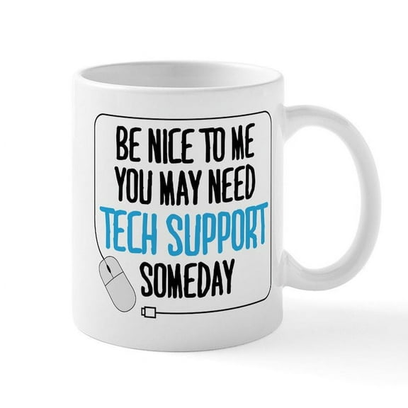 CafePress - You May Need Tech Support Someday Mugs - 11 oz Ceramic Mug - Novelty Coffee Tea Cup