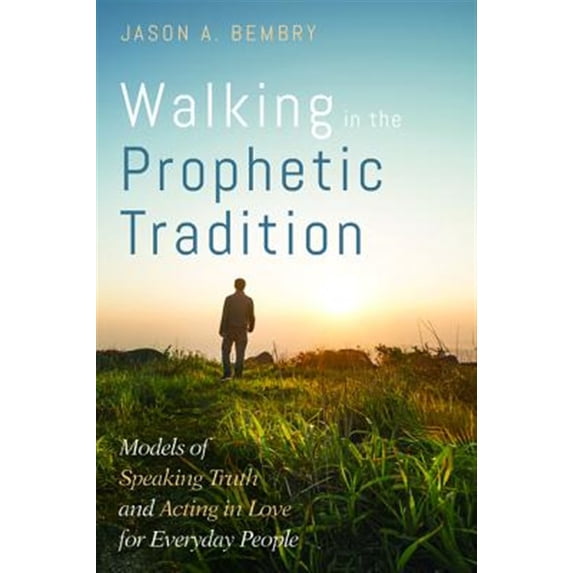 Pre-Owned Walking in the Prophetic Tradition: Models of Speaking Truth and Acting in Love for Everyday People (Paperback) 1532649800 9781532649806