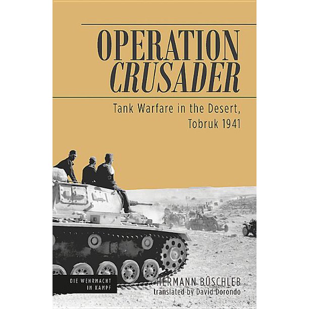 Die Wehrmacht Im Kampf Operation Crusader Tank Warfare In The Desert Tobruk 1941 Hardcover Walmart Com Walmart Com