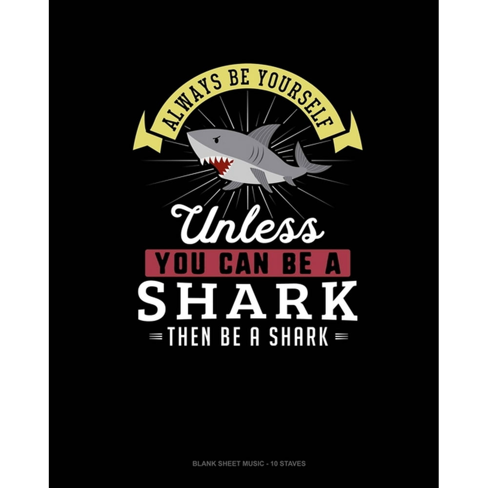Always Be Yourself Unless You Can Be A Shark Then Be A Shark Blank
